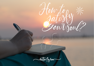 How To Satisfy Your Soul?